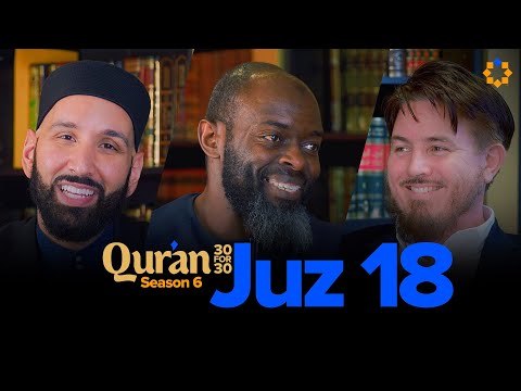 Seasons of Allah’s Mercy | Juz 18 Qur’an 30 for 30 S6 | Sh. Joe Bradford — Dr. Omar Suleiman, Sh. Abdullah Oduro