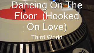 Dancing On The Floor Hooked On Love)  Third World