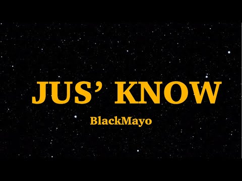 BlackMayo - Jus' Know (Lyrics) | We Are Lyrics