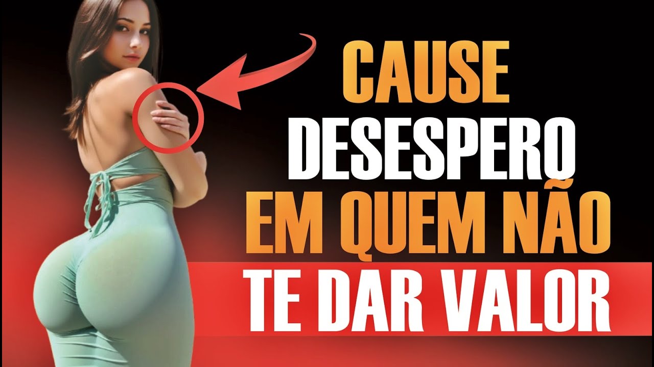 5 Atitudes que DEIXAM Quem Não Te Valoriza DESESPERADO