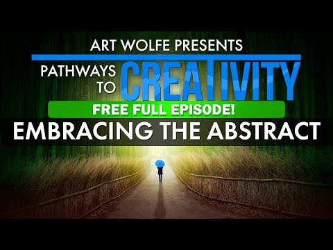 FREE Full Episode! | Art Wolfe's Pathways to Creativity: Embracing the Abstract