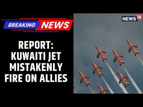 Report: Kuwaiti Jet Mistakenly Fire On Allies, Downs Three US Fighter Jets On 1 March | News18