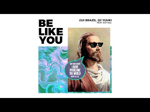 Gui Brazil, DJ Yuuki - Be Like You feat. Xay Hill (Audio)