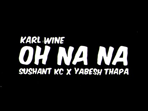 Karl Wine x Sushant KC x Yabesh Thapa - Oh Na (Lkhn Latin Remix)