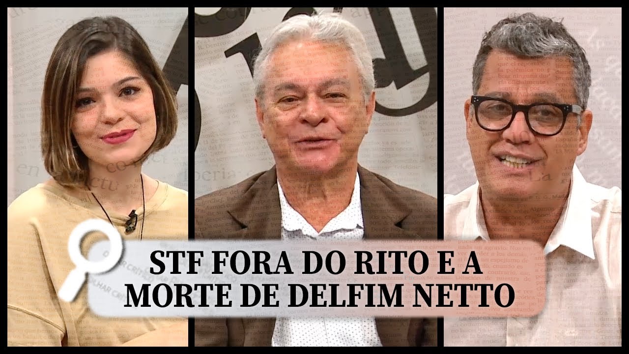 Olhar Crítico #19 - STF fora do rito e a morte de Delfim Neto