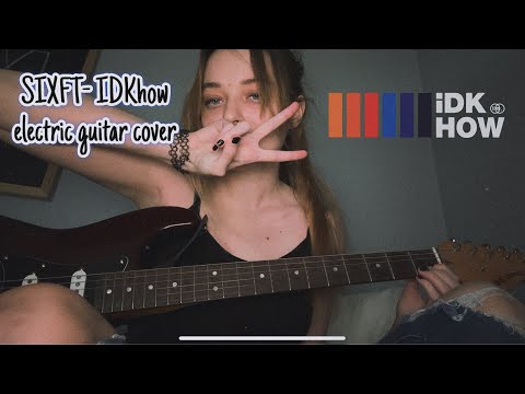 SIXFT - IDKhow cover where I don't mess up at all not once not one bit dunno why one would say I did