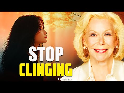 Louise Hay: When Life Hurts, Stop Clinging and Allow Yourself to Heal | Letting Go