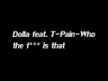 Dolla Feat T Pain Who The F Is That