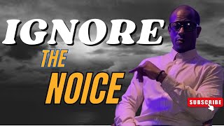 Ignore the Noise Motivational Tips for Daily Success