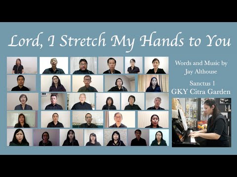 [Virtual Choir] LORD, I STRETCH MY HANDS TO YOU by SANCTUS 1 GKY Citra Garden