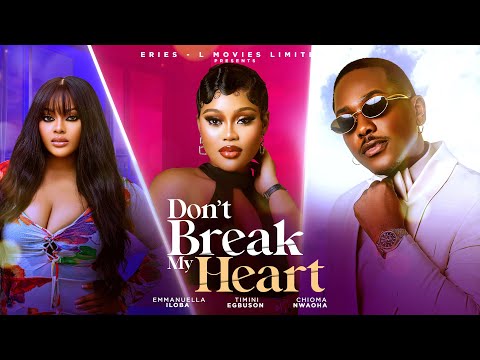 DON'T BREAK MY HEART-TIMINI EGBUSON, CHIOMA NWAOHA, EMMANUELLA ILOBA & LYDIA EIRES NEW NIGERIA MOVIE