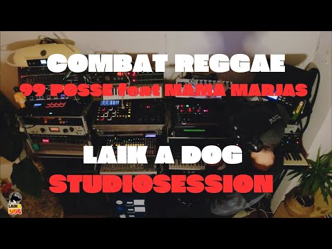 COMBAT REGGAE - 99 POSSE feat MAMA MARJAS (LAIK A DOG STUDIOSESSION)