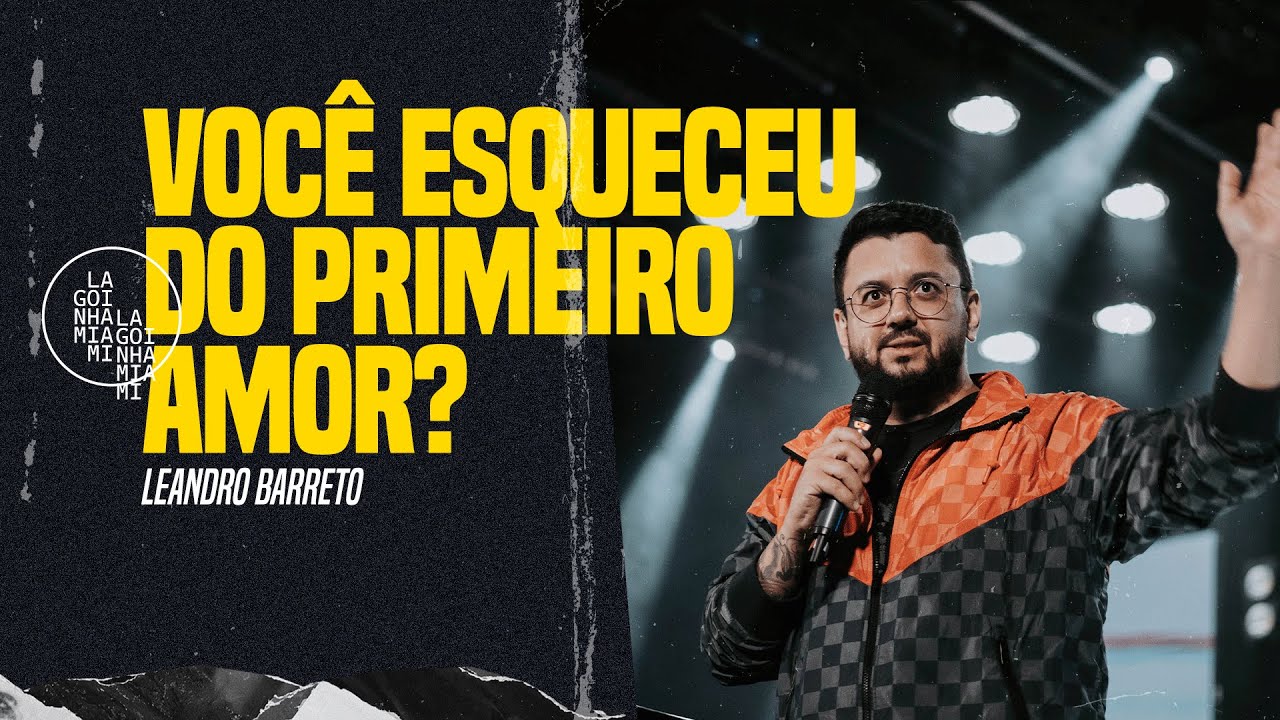 VOCÊ ESQUECEU DO PRIMEIRO AMOR? | LEANDRO BARRETO | LAGOINHA MIAMI CHURCH