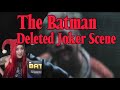 THE BATMAN JOKER DELETED SCENE REACTION GLAD IT WAS CUT FROM MOVIE