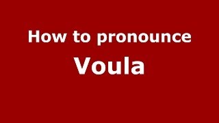 How to pronounce Voula