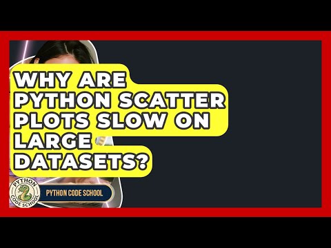 Why Are Python Scatter Plots Slow On Large Datasets Python Code School