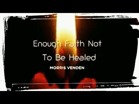 Enough Faith Not to Be Healed a True Story by Morris Venden