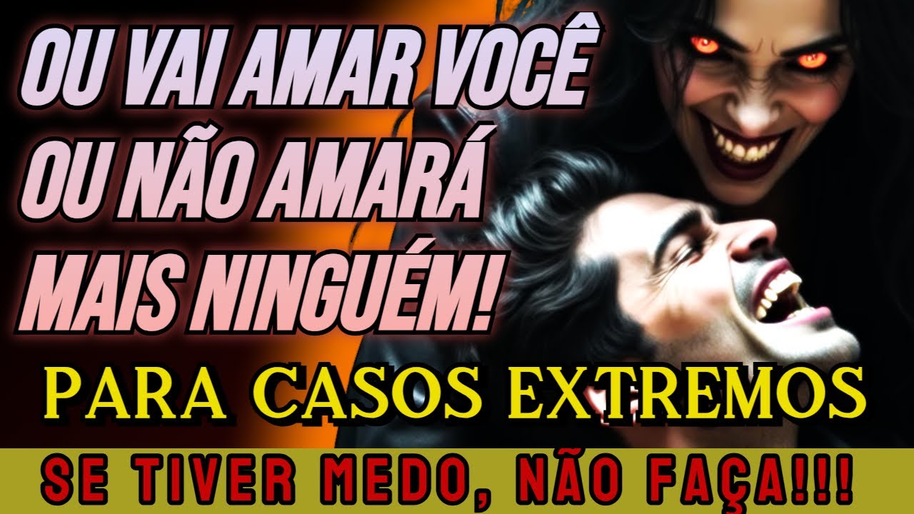 ATENÇÃO! MUITO CUIDADO! ELE ou ELA VAI TE AMAR OU NÃO AMARÁ MAIS NINGUÉM! NÃO FAÇA SE TIVER MEDO!!!