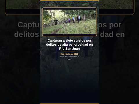 Capturan a siete sujetos por delitos de alta peligrosidad en Río San Juan