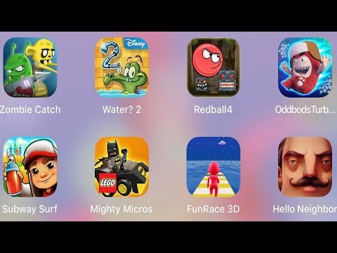 Hello Neighbor,Oddbods Turbo,Subway Surf,Mighty Micros,Red Ball 4,FunRace 3D,Water 2,Zombie Catch Video