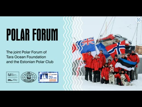 Polaarfoorum 06 07 2023 THE JOINT POLAR FORUM OF TARA OCEAN FOUNDATION AND THE ESTONIAN POLAR CLUB