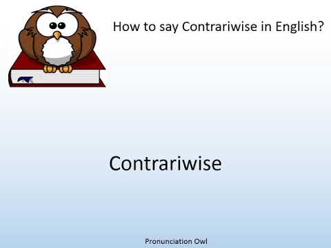 How to say Contrariwise in English? - Pronunciation Owl