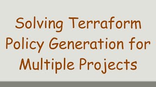 Download the video "Solving Terraform Policy Generation for Multiple Projects"