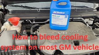 How to bleed cooling system on most GM vehicle(Chevy/GMC/Buick/Cadillac)?