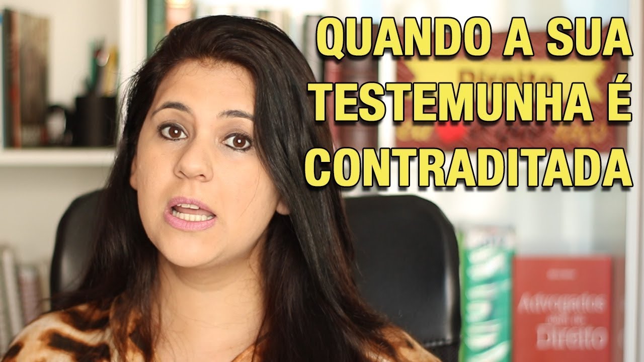 QUANDO SUA TESTEMUNHA É CONTRADITADA