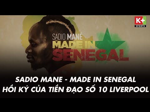 [ TRAILER ] SADIO MANE - MADE IN SENEGAL, HỒI KÝ CỦA TIỀN ĐẠO LIVERPOOL | K.WALKER NHẬN ÁN PHẠT NẶNG