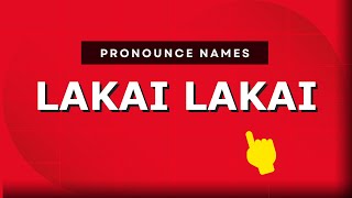 How to pronounce Lakai Lakai