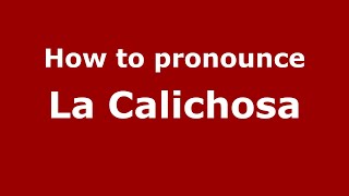 How to pronounce La Calichosa