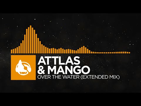 [Progressive House] - ATTLAS & Mango - Over The Water (Extended Mix)