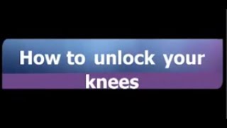 How to unlock your knees