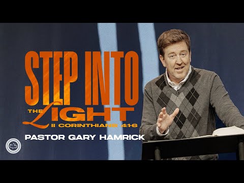 Step into the Light  |  2 Corinthians 4  |  Gary Hamrick