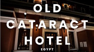Old Cataract Hotel, Aswan, Egypt | The Most Famous Hotel in Egypt
