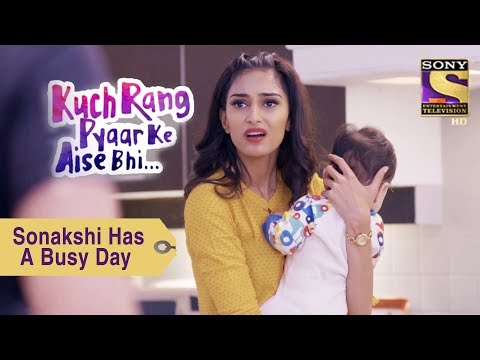 Your Favorite Character | Sonakshi Has A Busy Day | Kuch Rang Pyar Ke Aise Bhi