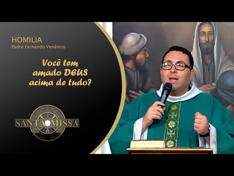 Você tem amado DEUS acima de tudo? - Homilia Padre Fernando Venâncio - 13/07/2020