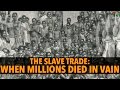 The Slave Trade: When Millions Died in Vain