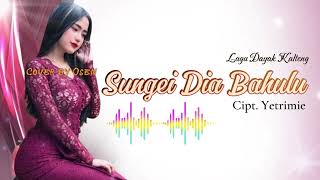 Download lagu Sungei Dia Bahulu Cipt. Yetrimie // Cover by Osen #lagudayak #lagudayakkalimantan mp3