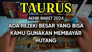 TAURUS AKHIR MARET 2024 ADA REZEKI UNTUK BAYAR HUTANG