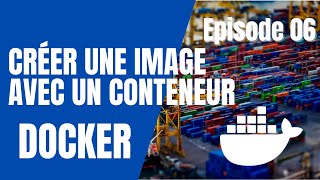 DOCKER - 6. CRÉER UNE IMAGE AVEC UN CONTENEUR