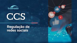 CCS debate a regulação de redes sociais – 14/9/26