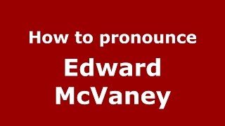 How to pronounce Edward Mcvaney