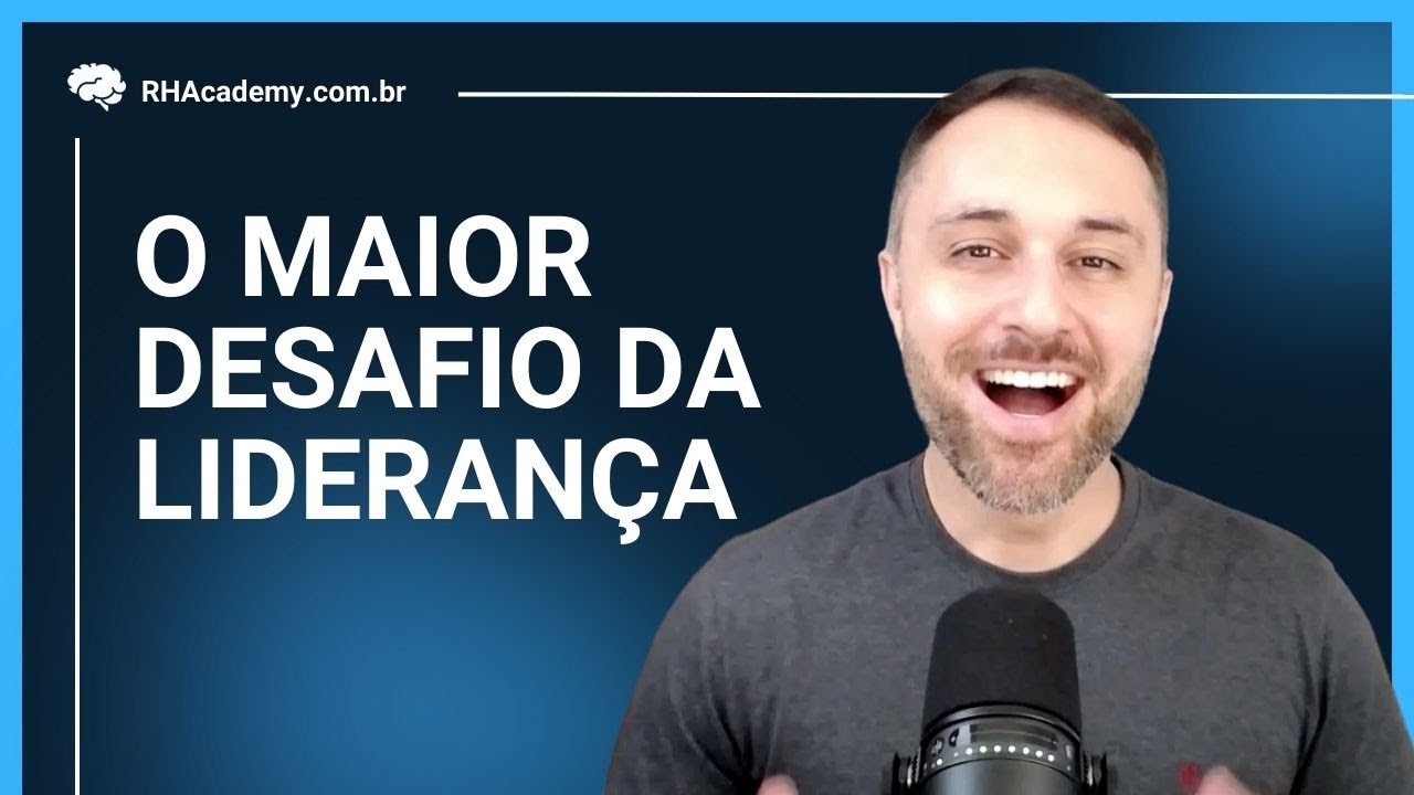 O MAIOR DESAFIO DA LIDERANÇA | RH Academy