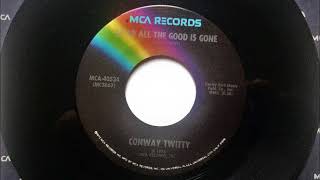 After All The Good Is Gone , Conway Twitty , 1976