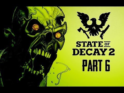 State of Decay 2 Gameplay Walkthrough Part 6 - NEW FACES! (Lets Play Commentary)