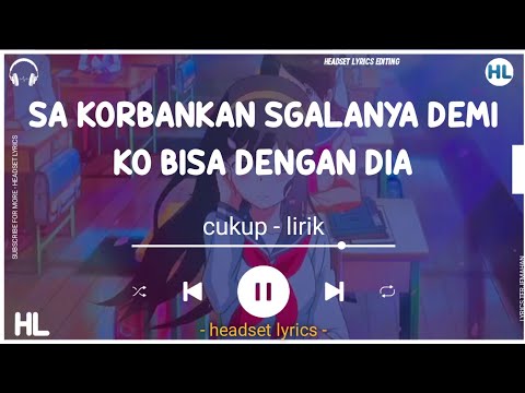 sa korbankan segalanya demi ko bisa dengannya (lirik) cukup