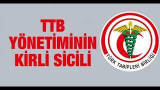 Türk Tabipleri Birliği yönetiminin kirli sicili