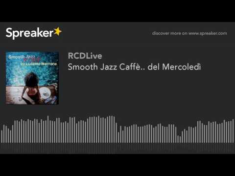 Smooth Jazz Caffè.. del Mercoledì (part 1 di 5)
